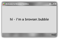 hi, i'm a browser bubble